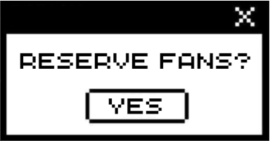 a fake pop-up dialog box asking if the user wants to 'reserve fans?' - the only button to respond with says 'yes' at the bottom